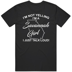 I'm Not Yelling I'm A Savannah Girl I Just Talk Loud Funny C I'm Not Yelling I'm A Savannah Girl I Just Talk Loud Funny C