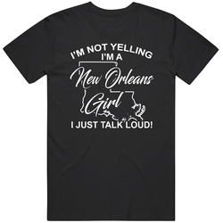I'm Not Yelling I'm A New Orleans Girl I Just Talk Loud Funn I'm Not Yelling I'm A New Orleans Girl I Just Talk Loud Funn