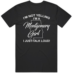 I'm Not Yelling I'm A Montgomery Girl I Just Talk Loud Funny I'm Not Yelling I'm A Montgomery Girl I Just Talk Loud Funny
