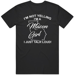 I'm Not Yelling I'm A Macon Girl I Just Talk Loud Funny City I'm Not Yelling I'm A Macon Girl I Just Talk Loud Funny City