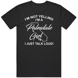 I'm Not Yelling I'm A Palmdale Girl I Just Talk Loud Funny C I'm Not Yelling I'm A Palmdale Girl I Just Talk Loud Funny C