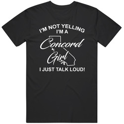 I'm Not Yelling I'm A Concord Girl I Just Talk Loud Funny Ci I'm Not Yelling I'm A Concord Girl I Just Talk Loud Funny Ci