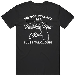 I'm Not Yelling I'm A Pembroke Pines Girl I Just Talk Loud F I'm Not Yelling I'm A Pembroke Pines Girl I Just Talk Loud F