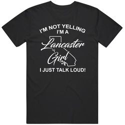 I'm Not Yelling I'm A Lancaster Girl I Just Talk Loud Funny I'm Not Yelling I'm A Lancaster Girl I Just Talk Loud Funny