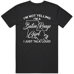 I'm Not Yelling I'm A Baton Rouge Girl I Just Talk Loud Funn I'm Not Yelling I'm A Baton Rouge Girl I Just Talk Loud Funn