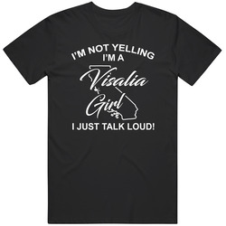 I'm Not Yelling I'm A Visalia Girl I Just Talk Loud Funny Ci I'm Not Yelling I'm A Visalia Girl I Just Talk Loud Funny Ci