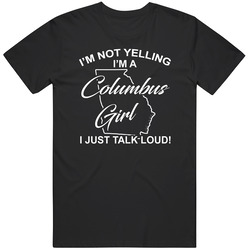I'm Not Yelling I'm A Columbus Girl I Just Talk Loud Funny C I'm Not Yelling I'm A Columbus Girl I Just Talk Loud Funny C