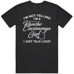 I'm Not Yelling I'm A Rancho Cucamonga Girl I Just Talk Loud I'm Not Yelling I'm A Rancho Cucamonga Girl I Just Talk Loud