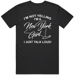 I'm Not Yelling I'm A New York Girl I Just Talk Loud Funny C I'm Not Yelling I'm A New York Girl I Just Talk Loud Funny C