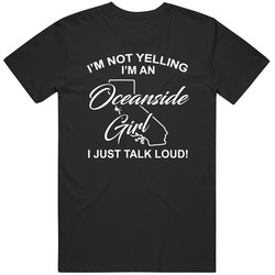 I'm Not Yelling I'm An Oceanside Girl I Just Talk Loud Funny I'm Not Yelling I'm An Oceanside Girl I Just Talk Loud Funny