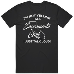 I'm Not Yelling I'm A Sacramento Girl I Just Talk Loud Funny I'm Not Yelling I'm A Sacramento Girl I Just Talk Loud Funny