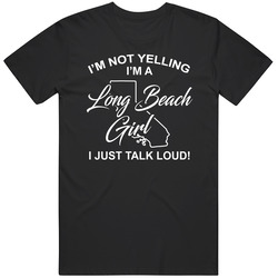 I'm Not Yelling I'm A Long Beach Girl I Just Talk Loud Funny I'm Not Yelling I'm A Long Beach Girl I Just Talk Loud Funny