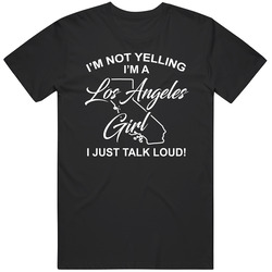I'm Not Yelling I'm A Los Angeles Girl I Just Talk Loud Funn I'm Not Yelling I'm A Los Angeles Girl I Just Talk Loud Funn