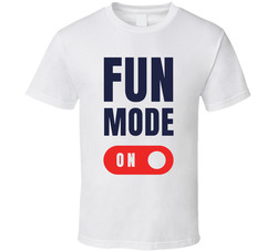 Fun Mode On T Shirt Fun Mode On T Shirt