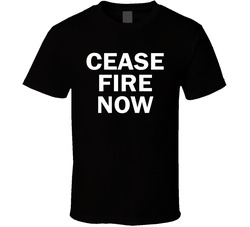Cease Fire Now T Shirt Cease Fire Now T Shirt