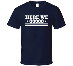 Here We Goooo T Shirt