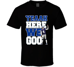 Dak Prescott Yeaah Here We Goo T Shirt