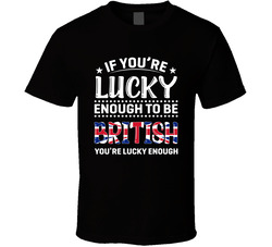 If You're Lucky Enough To Be British You're Lucky Enough T S If You're Lucky Enough To Be British You're Lucky Enough T S