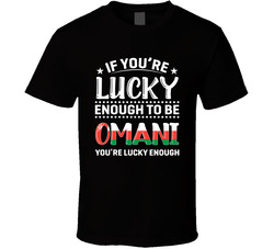 If You're Lucky Enough To Be Omani You're Lucky Enough T Shi If You're Lucky Enough To Be Omani You're Lucky Enough T Shi