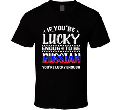 If You're Lucky Enough To Be Russian You're Lucky Enough T S If You're Lucky Enough To Be Russian You're Lucky Enough T S