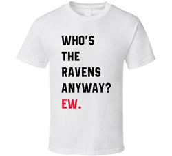 Who's The Ravens Anyway Ew T Swift Parody T Shirt