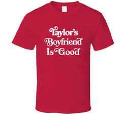 Taylor's Boyfriend Is Good T Shirt