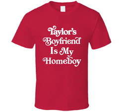 Taylor's Boyfriend Is My Homeboy T Shirt