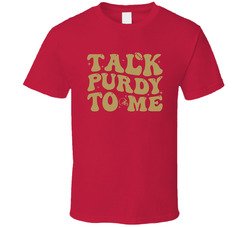 Talk Purdy To Me Brock Purdy T Shirt