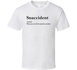 Snaccident When You Eat All The Snack By Accident Definition T Shirt Snaccident When You Eat All The Snack By Accident Definition T Shirt