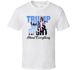 Trump Was Right About Everything Supporter T Shirt Trump Was Right About Everything Supporter T Shirt