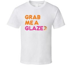 Grab Me A Glazed Donut Commercial T Shirt Grab Me A Glazed Donut Commercial T Shirt
