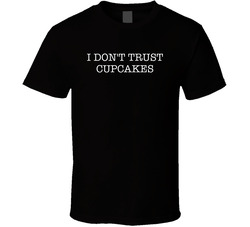 I Dont Trust Cupcakes Funny T Shirt
