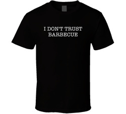 I Dont Trust Barbecue Funny T Shirt