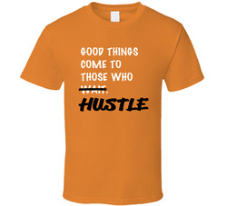 Good Things Come To Those Who Wait Hustle T Shirt Good Things Come To Those Who Wait Hustle T Shirt
