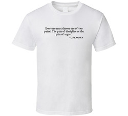 Everyone Must Choose One Of Two Pains Unknown Quote T Shirt Everyone Must Choose One Of Two Pains Unknown Quote T Shirt