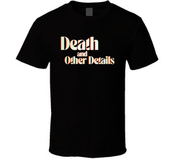 Death And Other Details Tv Series T Shirt