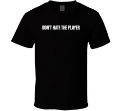 Don't Hate The Player Tv Series T Shirt Don't Hate The Player Tv Series T Shirt