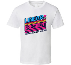Linear For President Sending All My Love Since 1990 Music Fan T Shirt