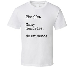 The 90s Many Memories No Evidence T Shirt The 90s Many Memories No Evidence T Shirt