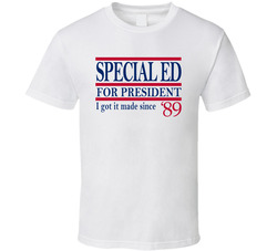Special Ed For President I Got It Made Since '89 Music Fan T Shir Special Ed For President I Got It Made Since '89 Music Fan T Shir