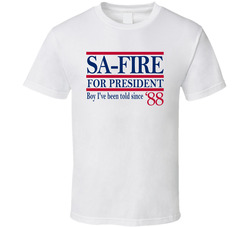 Sa-fire For President Boy I've Been Told Since '88 Music Fan Sa-fire For President Boy I've Been Told Since '88 Music Fan