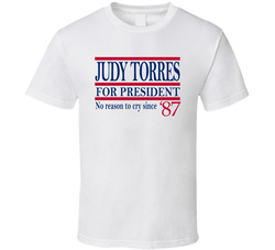 Judy Torres For President No Reason To Cry Since '87 Music Fan T Judy Torres For President No Reason To Cry Since '87 Music Fan T