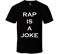 Rap Is A Joke T Shirt Rap Is A Joke T Shirt