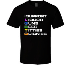 I Support Lgbtq Liquor Guns Beer Titties And Quickies T Shirt I Support Lgbtq Liquor Guns Beer Titties And Quickies T Shirt