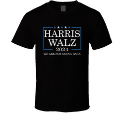 Harris Walz 2024 We Are Not Going Back Supporter T Shirt Harris Walz 2024 We Are Not Going Back Supporter T Shirt
