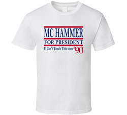 Mc Hammer For President U Can't Touch This Since 1990 Music Fan T Mc Hammer For President U Can't Touch This Since 1990 Music Fan T