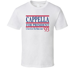 Cappella For President U Got 2 Let The Music Since 1993 Music Fan T Sh Cappella For President U Got 2 Let The Music Since 1993 Music Fan T Sh