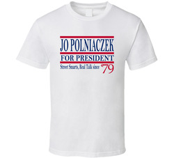 Jo Polniaczek For President Street Smarts Real Talk Since 1979 Fan T S Jo Polniaczek For President Street Smarts Real Talk Since 1979 Fan T S