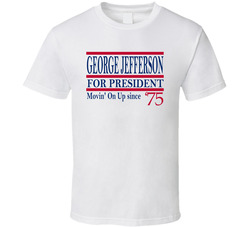George Jefferson For President Movin' On Up Since 1975 Fan T Shir George Jefferson For President Movin' On Up Since 1975 Fan T Shir