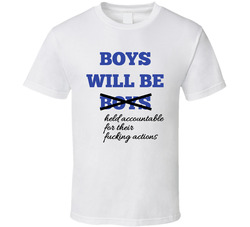 Boys Will Be Boys Held Accountable For Their Actions T Shirt Boys Will Be Boys Held Accountable For Their Actions T Shirt
